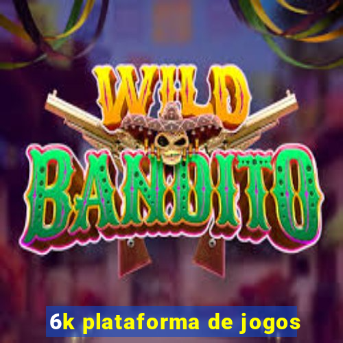 6k plataforma de jogos